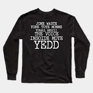 JONE WASTE YORE TOYE MONME YORALL REDIII THE VOICE INSOIDE MOYE YEDD Long Sleeve T-Shirt